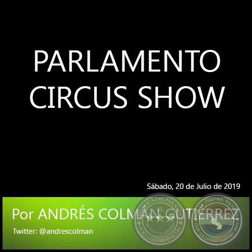 PARLAMENTO CIRCUS SHOW - Por ANDRS COLMN GUTIRREZ - Sbado, 20 de Julio de 2019